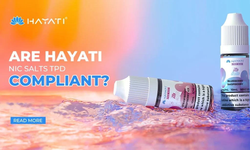 Are Hayati Nic Salts TPD Compliant?