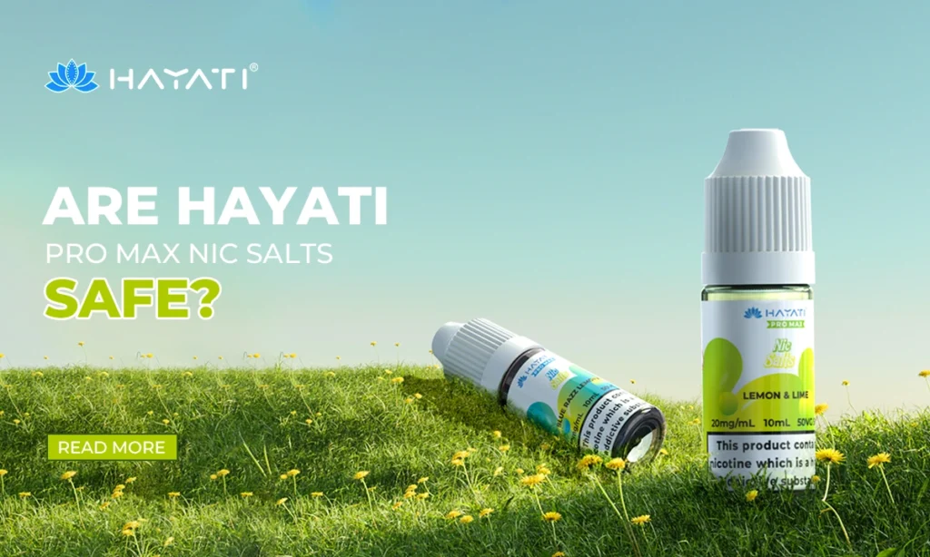 Are Hayati Pro Max Nic Salts Safe?