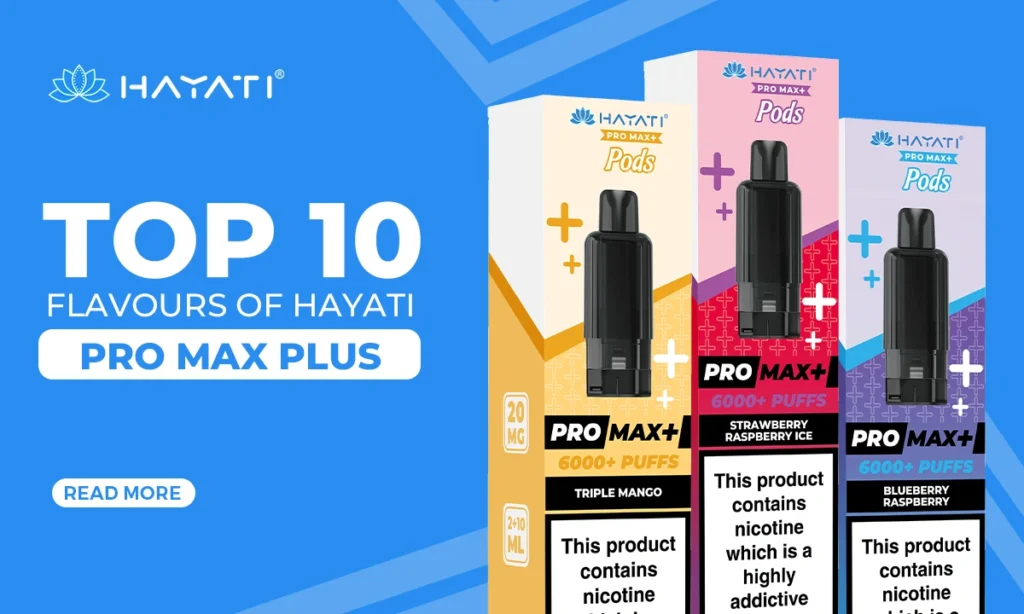 Top 10 Flavours of Hayati Pro Max Plus